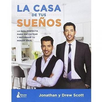 La Casa De Tus Sueños: La guía definitiva para encontrar y reformar tu hogar ideal - Drew Scott Jonathan Scott