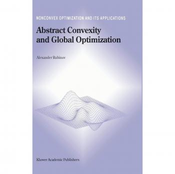 Abstract Convexity and Global Optimization: Nonconvex Optimization and Its Applications (Hardback Edition)