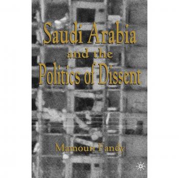 Saudi Arabia and the Politics of Dissent
