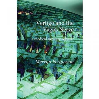 Vertigo and Vagus Nerve Insights: Unraveling the Medical Mystery by Merryn Fergusson
