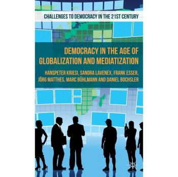 Democracy in the Age of Globalization and Mediatization
