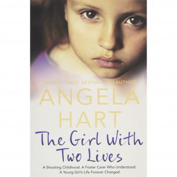 The Girl With Two Lives: A Shocking Childhood. A Foster Carer Who Understood. A Young Girl's Life Forever Changed
