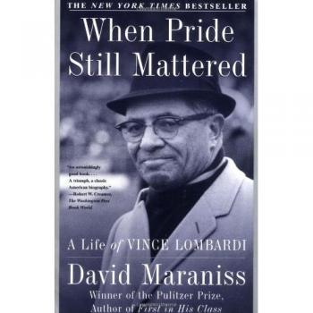 When Pride Still Mattered: A Life of Vince Lombardi
