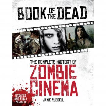 Book of the Dead: The Complete History of Zombie Cinema