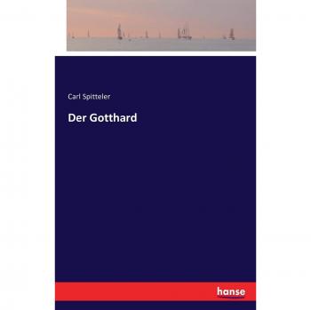 The Gotthard: A Historical Novel by Carl Spitteler