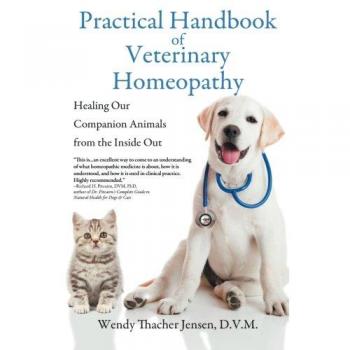 Practical Handbook of Veterinary Homeopathy: Healing Our Companion Animals from Inside Out