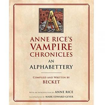 Becket Anne Rice's Vampire Chronicles Alphabettery: The Ultimate Guide to Vampires