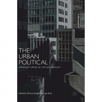The Urban Political: Ambivalent Spaces of Late Neoliberalism