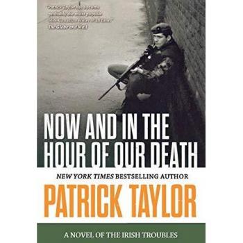 Now and in the Hour of Our Death: A Novel of the Irish Troubles (Stories of the Irish Troubles, Volume 2)