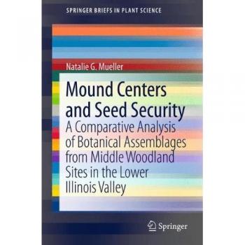 Mound Centers and Seed Security: A Comparative Analysis of Botanical Assemblages from Middle Woodland Sites in the Lower Illinois Valley