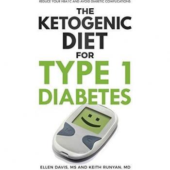 Ketogenic Diet Guide for Type 1 Diabetes: Lower HbA1c and Prevent Complications by Ellen Davis