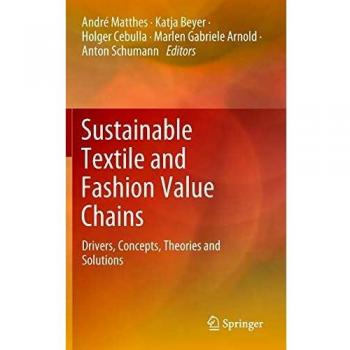 Sustainable Textile and Fashion Value Chains: Drivers, Concepts, Theories and Solutions