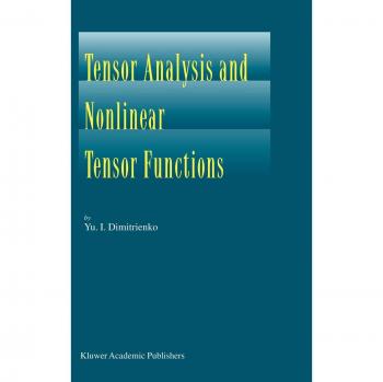 Tensor Analysis and Nonlinear Tensor Functions by Yuriy I. Dimitrienko