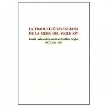 La traducció valenciana de la missa del segle XIV: Estudi i edició de la versió de Guillem Anglés /ACV, Ms. 169)