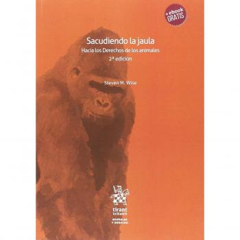 Sacudiendo la jaula. Hacia los Derechos de los animales 2ª edición 2018