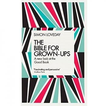 The Bible for Grown-Ups: A New Look at the Good Book