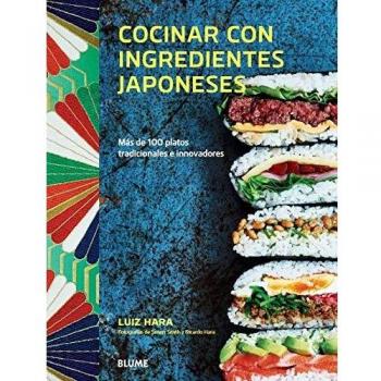 Cocinar con ingredientes japoneses: Más de 100 platos tradicionales e innovadores