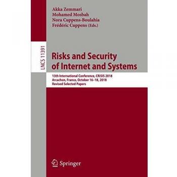 Risks and Security of Internet and Systems: 13th International Conference, CRiSIS 2018, Arcachon, France, October 16–18, 2018, Revised Selected Papers
