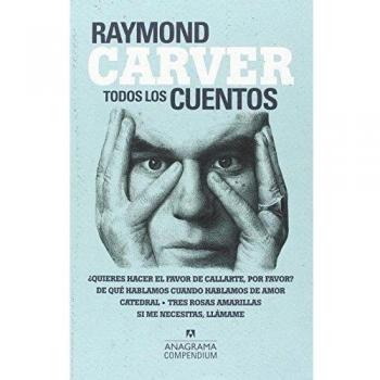 Todos los cuentos: Quieres Hacer El Favor De Callarte, Por Favor? / De Que Hablamos Cuando Hablamos De Amor / Catedral / Tres Rosas Amarillas / Si Me Necesitas, Llamame: 6 - Raymond Carver