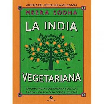 La india vegetariana. Cocina india vegetariana sencilla, rapida y fresca para todos los dias: Cocina india vegetariana sencilla, rápida y fresca para todos los días
