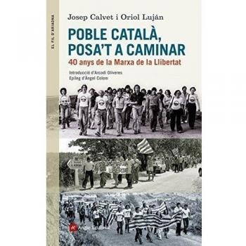 Poble Català, Posa't A Caminar. 40 Anys De La Marxa De La Llibertat: 92 - Calvet Bellera, Josep/luján Feliu , Oriol
