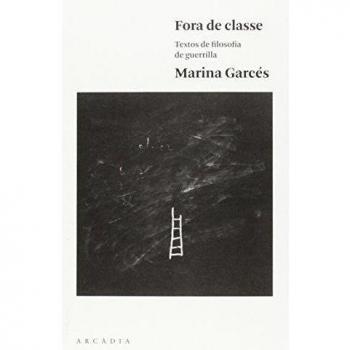 Fora de classe: Textos de filosofia de guerrilla - Marina Garcés Mascareñas
