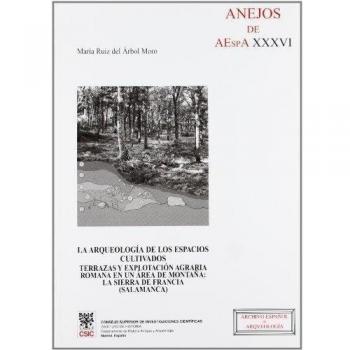 La arqueología de los espacios cultivados : terrazas y explotación agraria romana en un área de montaña: la Sierra de Francia