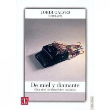 de Miel y Diamante. Cien Anos de Narraciones Catalanas