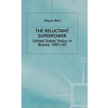 Reluctant Superpower: United States' Policy in Bosnia, 1991-95