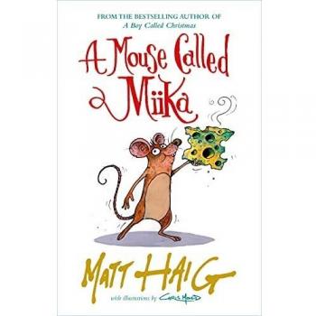 A Mouse Called Miika: Matt Haig