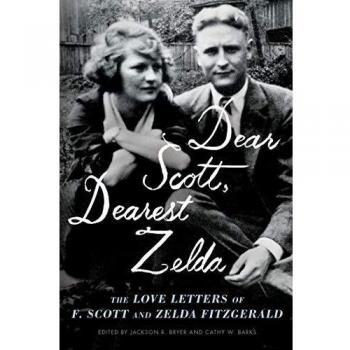 Dear Scott, Dearest Zelda: The Love Letters of F. Scott and Zelda Fitzgerald