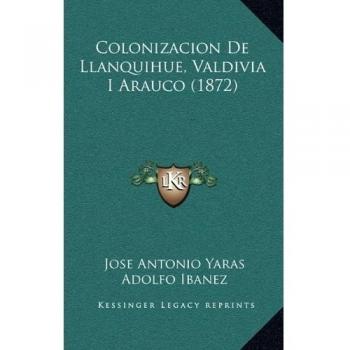 Colonizacion De Llanquihue, Valdivia I Arauco
