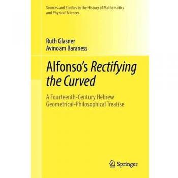 Alfonso's Rectifying the Curved:  A Fourteenth-Century Hebrew Geometrical-Philosophical Treatise