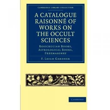 Catálogo Razonado de Obras sobre Ciencias Ocultas: Libros Rosacruces, Libros Astrológicos, Masonería (Colección de Biblioteca de Cambridge - Espiritualismo y Conocimiento Esotérico)