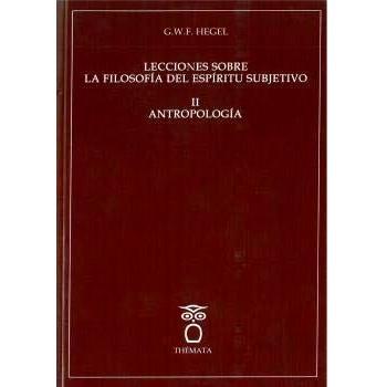 Lecciones Sobre La Filosofía Del Espíritu Subjetivo II Antropología