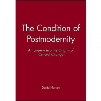 The Condition of Postmodernity: An Enquiry into the Origins of Cultural Change