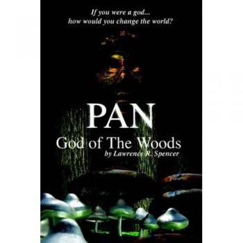 Pan - God of the Woods by Lawrence R. Spencer (Fantasy Novel)