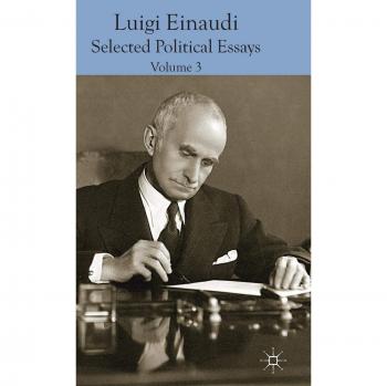 Luigi Einaudi: Selected Political Essays: Volume III: 3