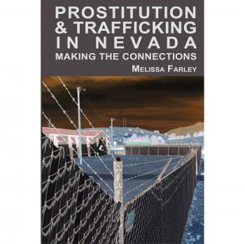Prostitution and Trafficking in Nevada: Understanding the Connections by Melissa Farley