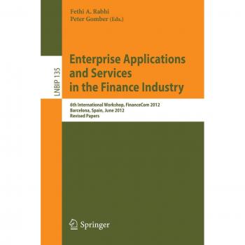 Enterprise Applications and Services in the Finance Industry: 6th International Workshop, FinanceCom 2012, Barcelona, Spain, June 10, 2012, Revised ... Notes in Business Information Processing)