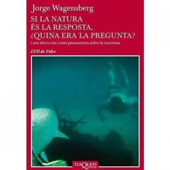 Si la natura és la resposta, ¿quina era la pregunta? - Jorge Wagensberg
