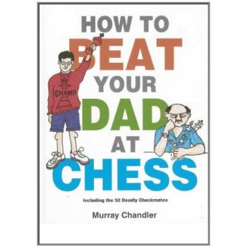 How to Beat Your Dad at Chess