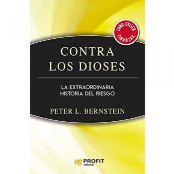 Contra los Dioses: La extraordinaria historia del riesgo