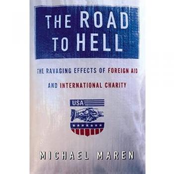 The Road to Hell: The Ravaging Effects of Foreign Aid and International Charity