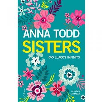 Sisters. Llaços infinits - Anna Todd