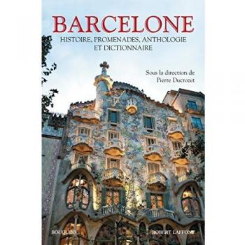 Barcelone: Histoire, promenades, anthologie et dictionnaire