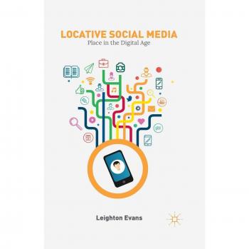 Locative Social Media: Place in the Digital Age