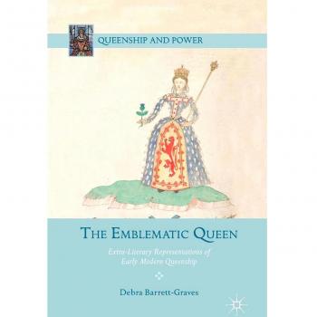 The Emblematic Queen: Extra-Literary Representations of Early Modern Queenship