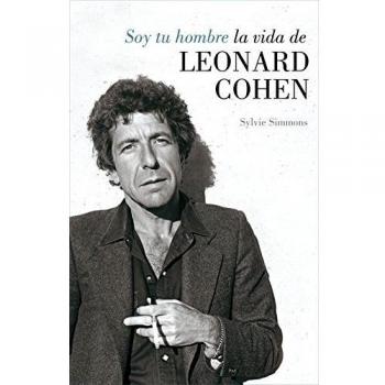 Soy tu hombre. La vida de Leonard Cohen - Sylvie Simmons