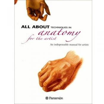 All about techniques in anatomy fot the artist: An Indispensable Manual for Artists